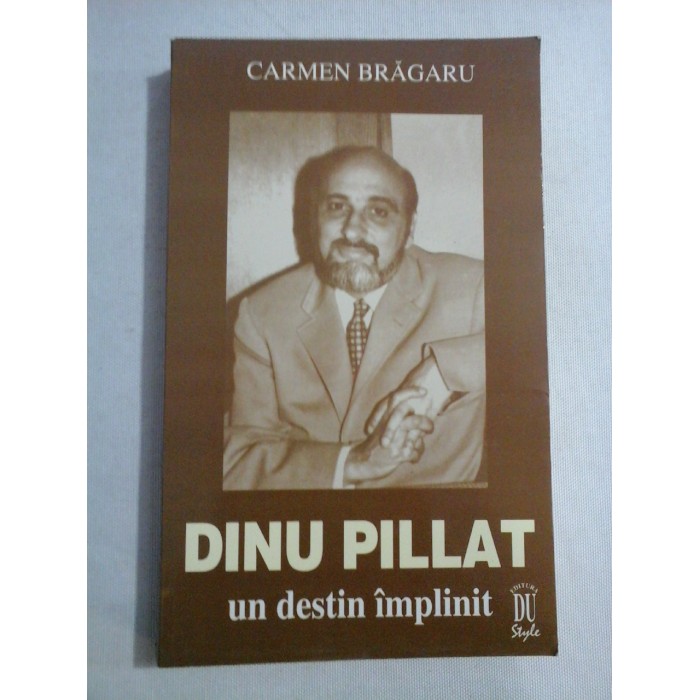 DINU PILLAT UN DESTIN IMPLINIT - CARMEN BRAGARU